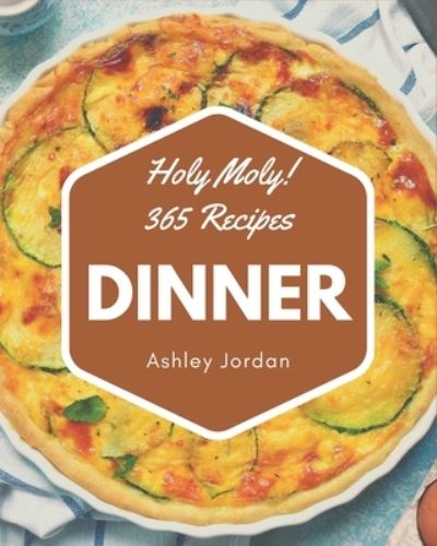 Cover for Ashley Jordan · Holy Moly! 365 Dinner Recipes (Pocketbok) (2020)