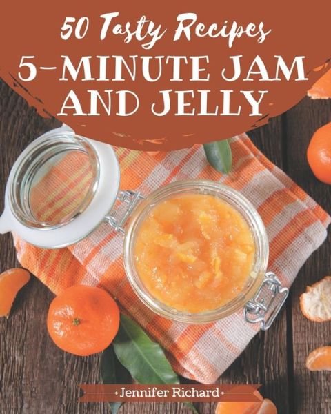 Cover for Jennifer Richard · 50 Tasty 5-Minute Jam and Jelly Recipes (Paperback Book) (2020)