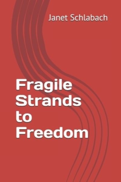 Fragile Strands to Freedom - Janet Schlabach - Livros - Independently Published - 9798593674302 - 11 de janeiro de 2021