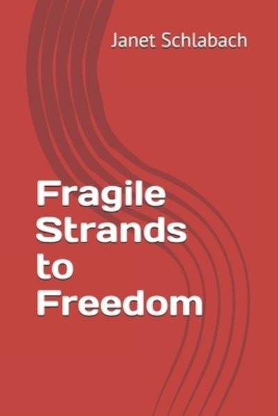 Cover for Janet Schlabach · Fragile Strands to Freedom (Pocketbok) (2021)