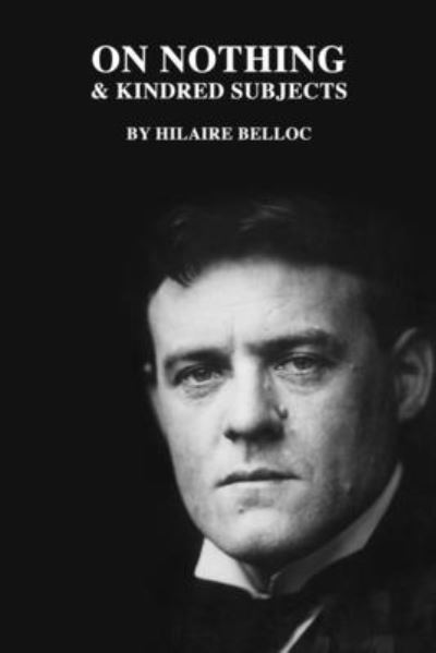 On Nothing & Kindred Subjects - Hilaire Belloc - Books - Independently Published - 9798594945302 - January 14, 2021