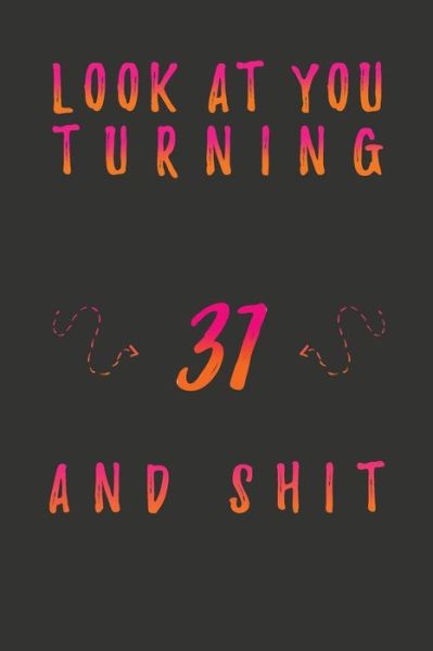 Cover for Birthday Gifts Publishing · Look At You Turning 31 And Shit (Paperback Book) (2020)