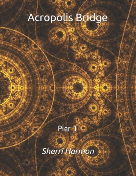 Cover for Sherri Lynne Harmon · Acropolis Bridge: Pier 1 - Acropolis Bridge (Paperback Book) (2020)