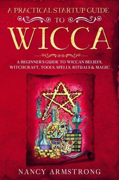 A Practical Startup Guide to Wicca - Nancy Armstrong - Bücher - Independently Published - 9798619970302 - 29. Februar 2020