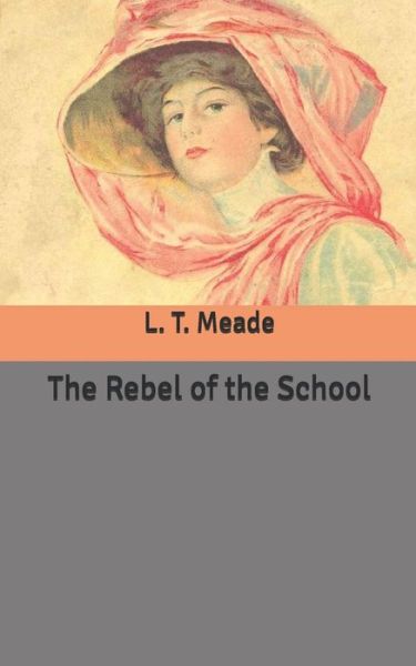 Cover for L T Meade · The Rebel of the School (Taschenbuch) (2020)