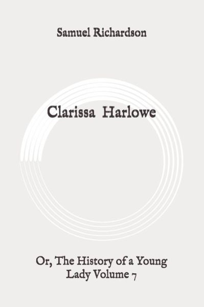 Clarissa Harlowe - Samuel Richardson - Books - Independently Published - 9798648635302 - May 30, 2020