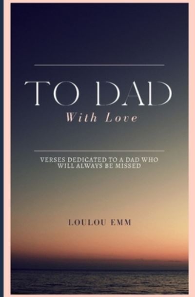 Cover for Loulou Emm · To Dad With Love: Poems written by a daughter mourning the loss of her dad (Paperback Book) (2020)