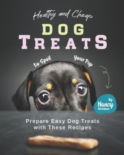 Cover for Nancy Silverman · Healthy and Cheap Dog Treats to Spoil Your Pup (Paperback Book) (2021)