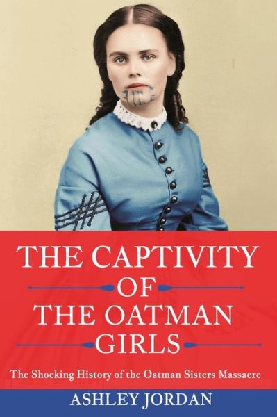 Cover for Ashley Jordan · The Captivity of the Oatman Girls (Pocketbok) (2021)