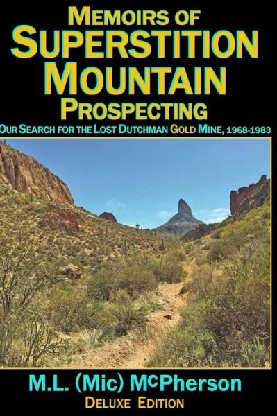Memoirs of Superstition Mountain Prospecting (paperback size, color): Our Search for the Lost Dutchman Gold Mine, 1968-1983 - McPherson, M L (MIC) - Kirjat - Independently Published - 9798729013302 - lauantai 27. maaliskuuta 2021