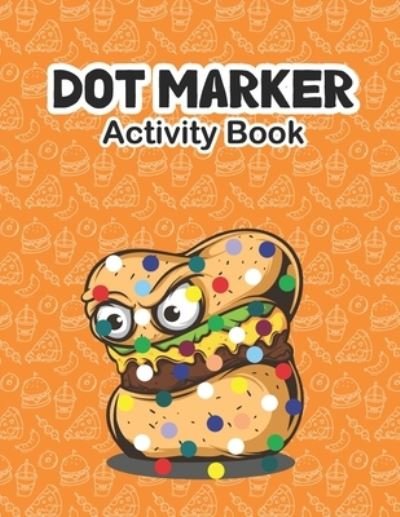 Cover for Aayat Publication · Dot marker Activity Book: Junk Food: A Dot Markers Coloring Activity Book for Toddlers And Kids, Gift Ideas For Junk Food Lovers Preschoolers, Kindergarteners And Kids (Paperback Book) (2021)