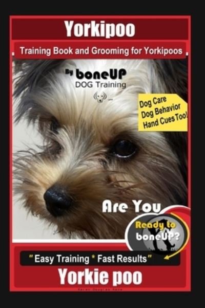 Cover for Karen Douglas Kane · Yorkipoo Training Book and Grooming for Yorkipoos, By BoneUP DOG Training, Are You Ready to Bone Up? Easy Training * Fast Results, Yorkie Poo (Paperback Bog) (2021)