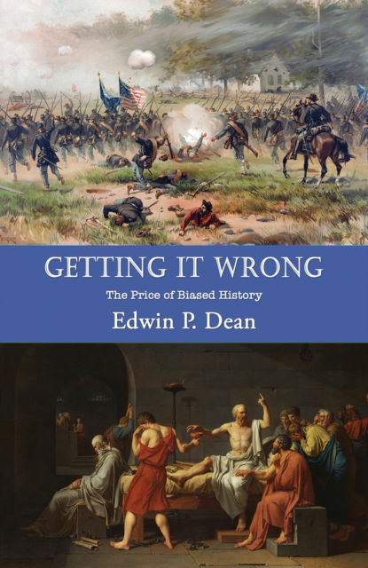 Edwin P. Dean · Getting It Wrong: The Price of Biased History (Paperback Book) (2024)