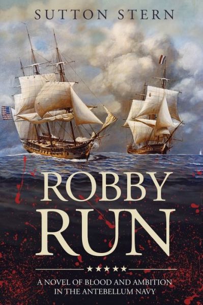 Cover for Sutton Stern · Robby Run: A Novel of Blood and Ambition in the Antebellum Navy - The Sail and Steam (Paperback Book) (2021)