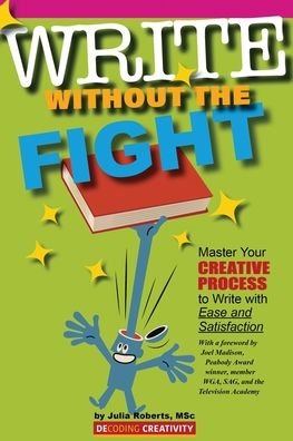 Write Without the Fight: Master Your Creative Process to Write with Ease and Satisfaction - Julia Roberts - Kirjat - Mighty Little Books - 9798986142302 - tiistai 10. toukokuuta 2022
