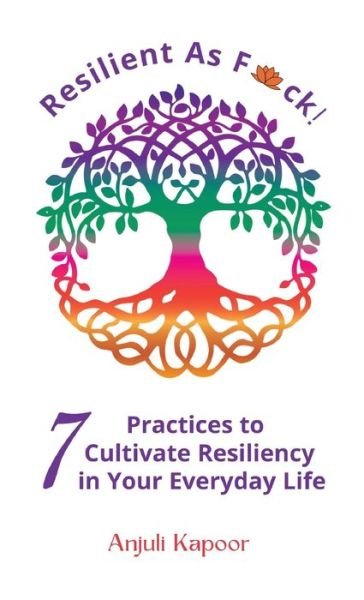 Cover for Anjuli Kapoor · Resilient as Fuck! 7 Practices to Cultivate Resiliency in Your Everyday Life (Paperback Book) (2022)