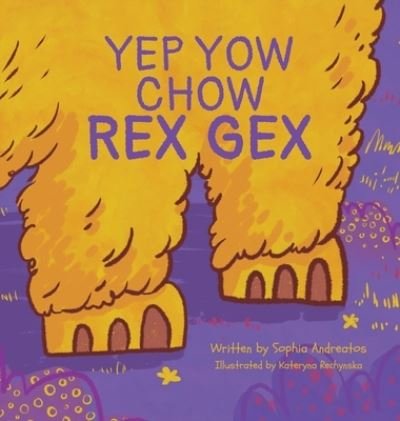 Cover for Sophia Andreaots · Yep Yow Chow Rex Gex (Book) (2022)