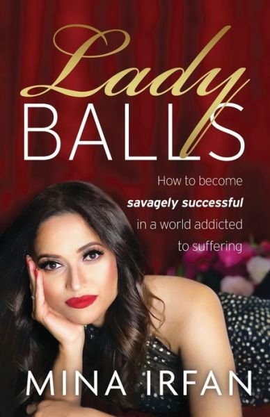 Cover for Mina Irfan · Lady Balls: How to Be Savagely Successful in a World Addicted to Suffering (Paperback Book) (2023)