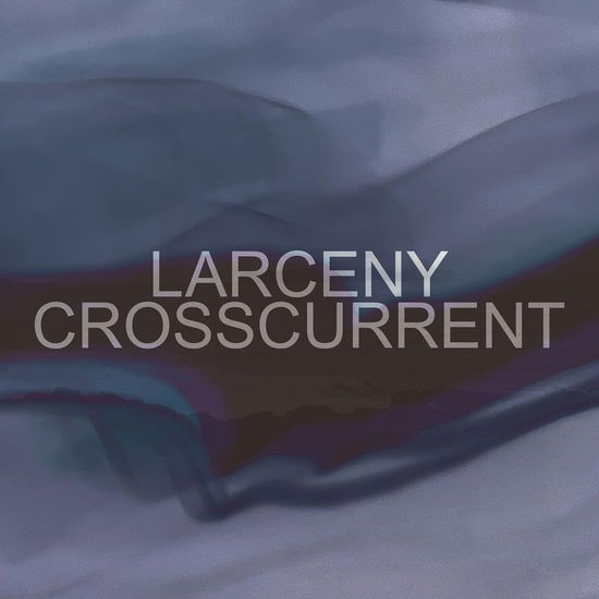 Cover for Larceny · Crosscurrent (CD) (2023)