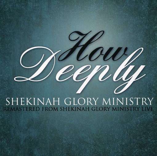 Cover for Shekinah Glory Ministry · Shekinah Glory Ministry-how Deeply (CD) (2012)