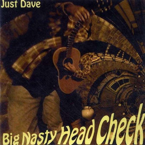 Cover for Just Dave · Big Nasty Head Check (CD) (2001)