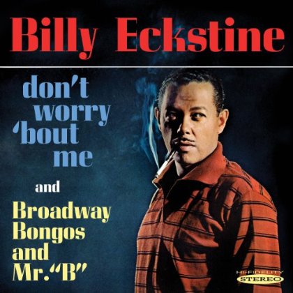 Dont Worry Bout Me & Broadway Bongos & Mr B - Billy Eckstine - Muziek - SEPIA - 5055122112303 - 13 augustus 2013