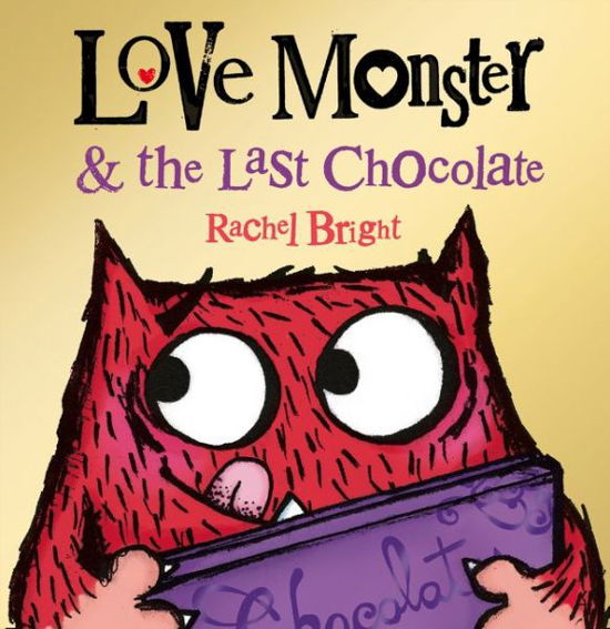 Love Monster and the Last Chocolate - Rachel Bright - Kirjat - HarperCollins Publishers - 9780007540303 - torstai 27. maaliskuuta 2014