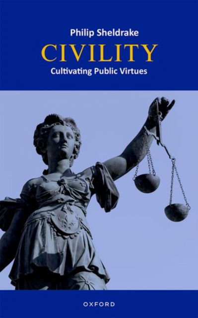 Civility: Cultivating Public Virtues - Sheldrake, Philip (Senior Research Associate, Von Hugel Institute, St Edmund's College, University of Cambridge and Professor, Senior Fellow & Research Director, Institute for the Study of Contemporary Spirituality, Oblate School of Theology) - Książki - Oxford University Press - 9780192862303 - 12 września 2024