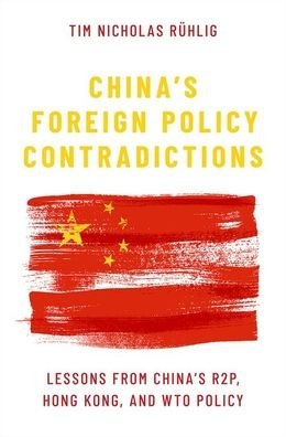 Cover for Ruhlig, Tim Nicholas (Research Fellow, Research Fellow, The Swedish Institute of International Affairs) · China's Foreign Policy Contradictions: Lessons from China's R2P, Hong Kong, and WTO Policy (Hardcover Book) (2022)