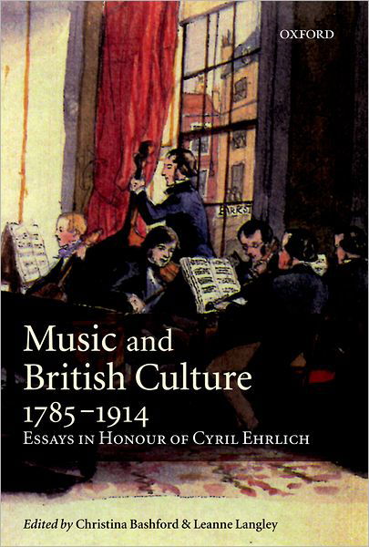 Music and British Culture, 1785-1914: Essays in Honour of Cyril Ehrlich - Bashford - Books - Oxford University Press - 9780198167303 - December 21, 2000