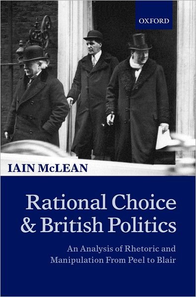 Cover for McLean, Iain (Professor of Politics, Professor of Politics, Nuffield College, Oxford) · Rational Choice and British Politics: An Analysis of Rhetoric and Manipulation from Peel to Blair (Inbunden Bok) (2001)