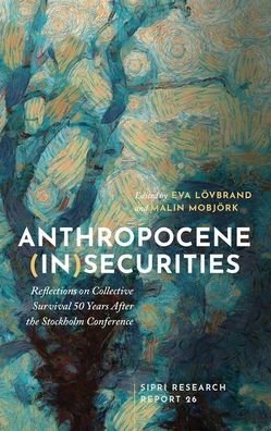 Cover for Anthropocene (In)securities: Reflections on Collective Survival 50 Years After the Stockholm Conference - SIPRI Research Reports (Gebundenes Buch) (2021)