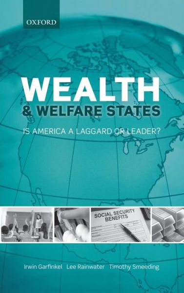 Cover for Garfinkel, Irwin (Mitchell I. Ginsberg Professor of Contemporary Urban Problems, Columbia University School of Social Work) · Wealth and Welfare States: Is America a Laggard or Leader? (Hardcover Book) (2010)