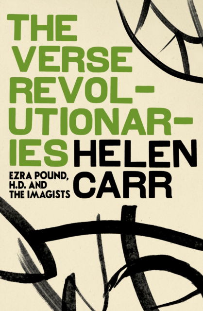 Cover for Helen Carr · The Verse Revolutionaries: Ezra Pound, H.D. and The Imagists (Hardcover Book) (2009)