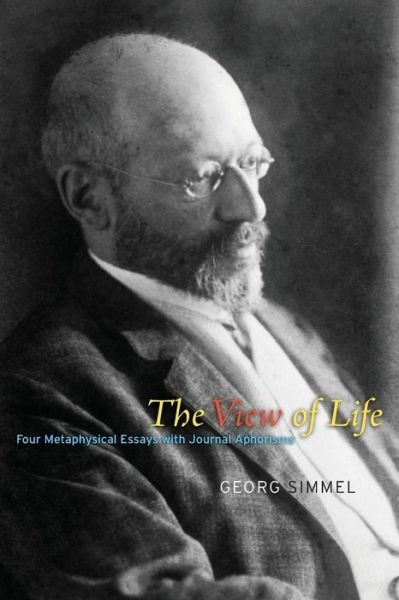 Cover for Georg Simmel · The View of Life: Four Metaphysical Essays with Journal Aphorisms (Paperback Book) (2015)
