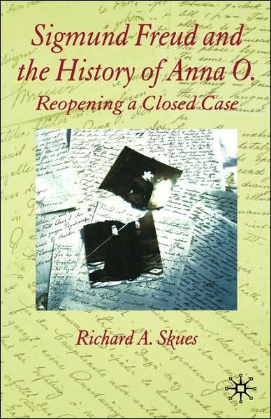 Cover for R. Skues · Sigmund Freud and the History of Anna O.: Reopening a Closed Case (Hardcover Book) (2006)