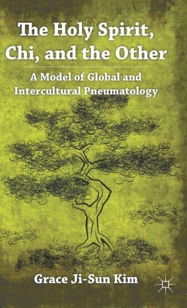 Cover for Grace Ji-Sun Kim · The Holy Spirit, Chi, and the Other: A Model of Global and Intercultural Pneumatology (Hardcover Book) (2011)
