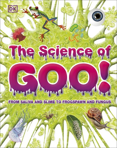 The Science of Goo!: From Saliva and Slime to Frogspawn and Fungus - DK 1,000 Amazing Facts - Dk - Livros - Dorling Kindersley Ltd - 9780241432303 - 3 de setembro de 2020