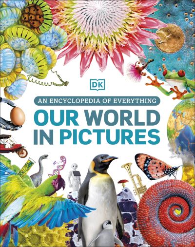 Cover for Dk · Our World in Pictures: An Encyclopedia of Everything - DK Our World in Pictures (Hardcover Book) (2022)