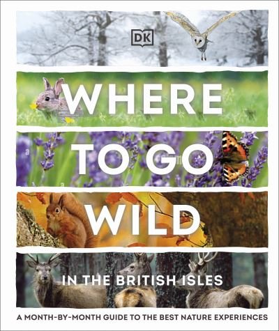 Cover for Dk · Where to Go Wild in the British Isles: A Month-by-Month Guide to the Best Nature Experiences (Gebundenes Buch) (2022)