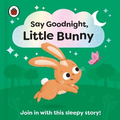 Cover for Ladybird · Say Goodnight, Little Bunny: Join in with this sleepy story for toddlers - Say Goodnight Little... (Board book) (2024)