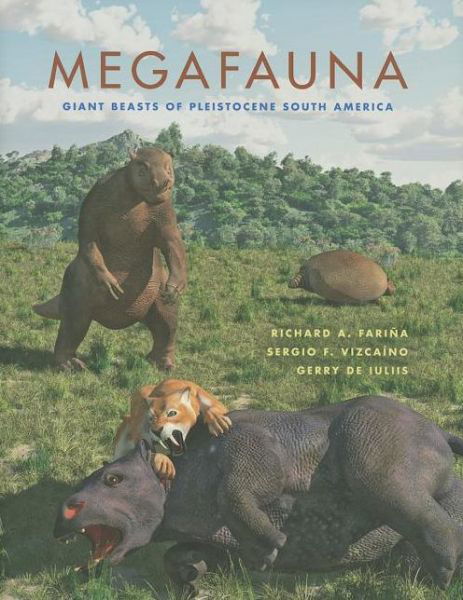 Megafauna: Giant Beasts of Pleistocene South America - Life of the Past - Richard A. Farina - Kirjat - Indiana University Press - 9780253002303 - keskiviikko 22. toukokuuta 2013