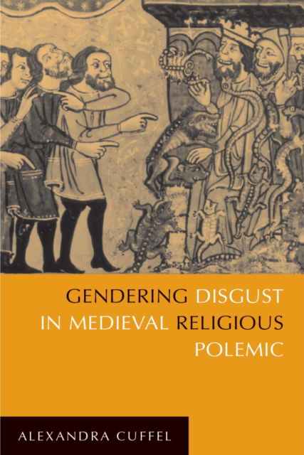 Cover for Alexandra Cuffel · Gendering Disgust in Medieval Religious Polemic (N/A) (2021)
