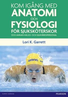 Cover for Lori Garrett · Kom igang med anatomi och fysiologi: for sjukskoterskor och annan halso- och sjukvardspersonal (Paperback Book) (2012)