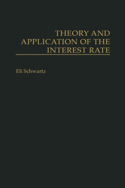 Cover for Eli Schwartz · Theory and Application of the Interest Rate (Hardcover Book) (1993)