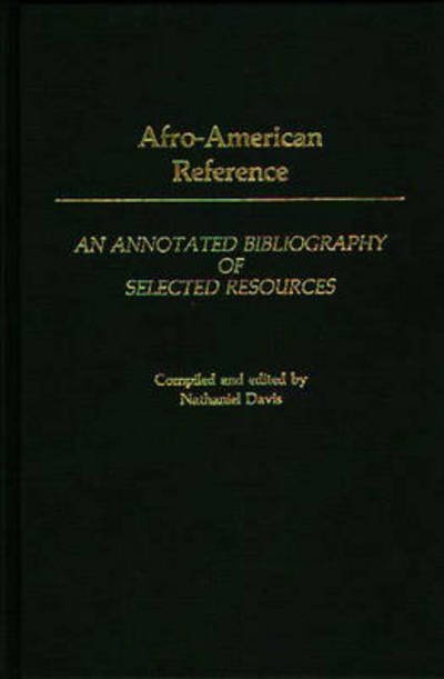 Afro-American Reference: An Annotated Bibliography of Selected Resources - Bibliographies and Indexes in Afro-American and African Studies - Nathaniel Davis - Kirjat - Bloomsbury Publishing Plc - 9780313249303 - keskiviikko 11. joulukuuta 1985