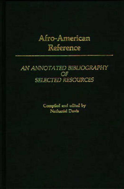 Afro-American Reference: An Annotated Bibliography of Selected Resources - Bibliographies and Indexes in Afro-American and African Studies - Nathaniel Davis - Libros - Bloomsbury Publishing Plc - 9780313249303 - 11 de diciembre de 1985