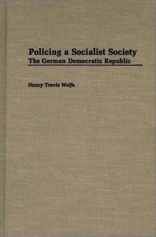Cover for Nancy T. Wolfe · Policing a Socialist Society: The German Democratic Republic (Hardcover Book) (1992)