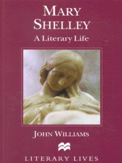 Cover for John Williams · Mary Shelley: A Literary Life - Literary Lives (Innbunden bok) (2000)