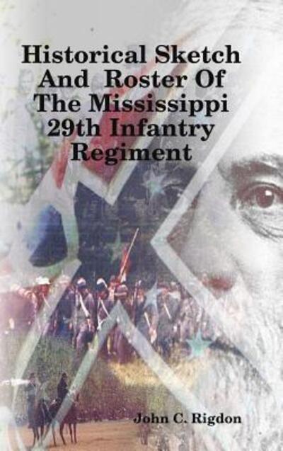 Cover for John C. Rigdon · Historical Sketch And Roster Of The Mississippi 29th Infantry Regiment (Hardcover Book) (2019)